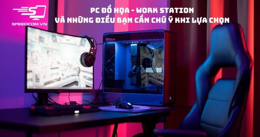 Computer: PC đồ họa – Work Station và những điều bạn cần chú ý khi lựa chọn PC-do-hoa-Work-Station-va-nhung-dieu-ban-can-chu-y-khi-lua-chon-01-870x460